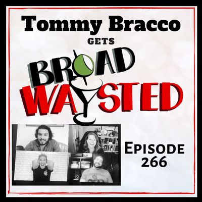 Episode 266: Tommy Bracco gets Broadwaysted!