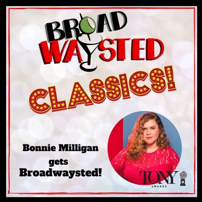 Broadwaysted Classics: Bonnie Milligan gets Broadwaysted!
