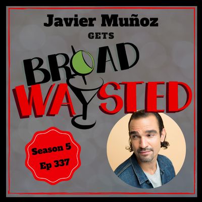 Episode 337: Javier Muñoz gets Broadwaysted!