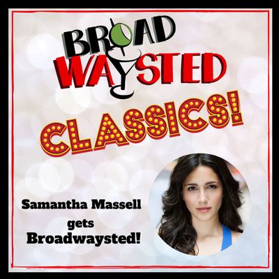 Broadwaysted Classics: Samantha Massell gets Broadwaysted!