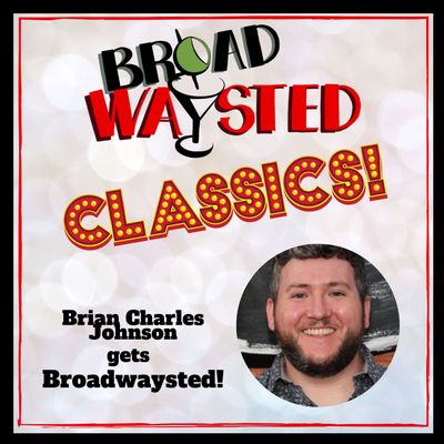 Broadwaysted Classics: Brian Charles Johnson gets Broadwaysted!