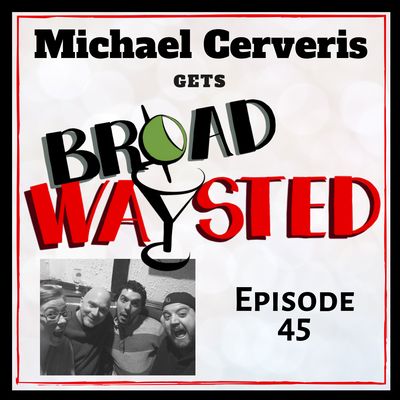 Episode 45: Michael Cerveris gets Broadwaysted!