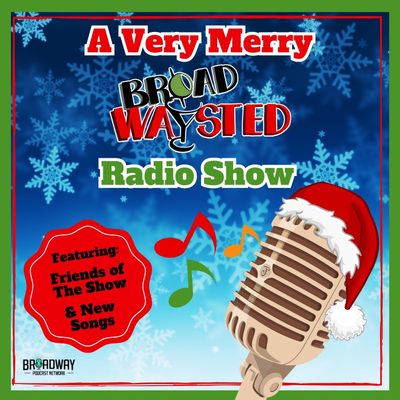 A Very Merry Broadwaysted Radio Show!