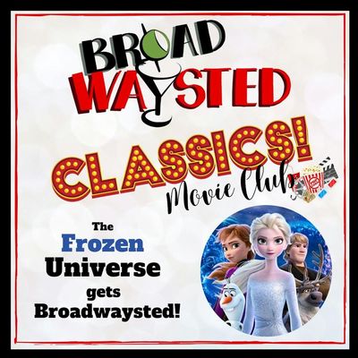 Broadwaysted Classics: The Frozen Universe gets Frozen Broadwaysted!