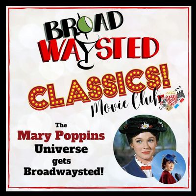Broadwaysted Classics: The Mary Poppins Universe gets Broadwaysted!