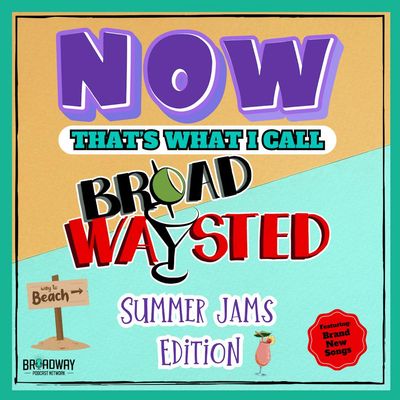 Now That's What I Call Broadwaysted! - Summer Jams Edition