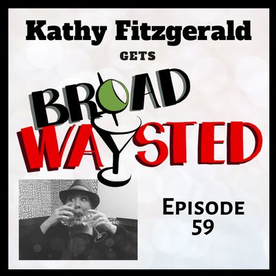 Episode 59: Kathy Fitzgerald gets Broadwaysted!