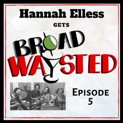 Episode 5: Hannah Elless gets Broadwaysted!