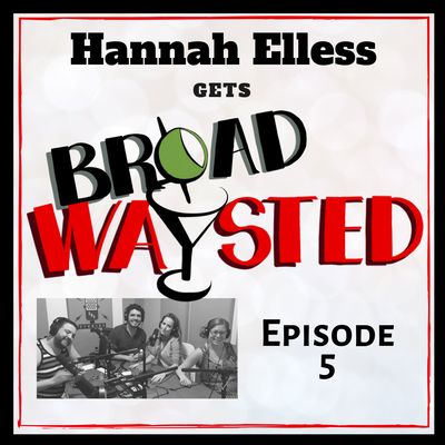 Episode 5: Hannah Elless gets Broadwaysted!