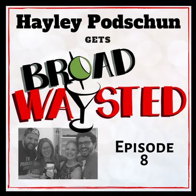 Episode 8: Hayley Podschun gets Broadwaysted!