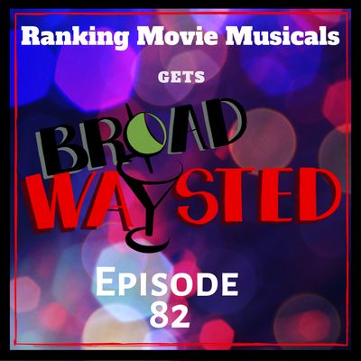 Episode 82: Ranking Movie Musicals gets Broadwaysted!