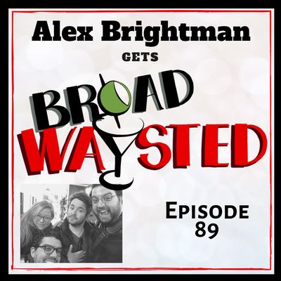 Episode 89: Alex Brightman gets Broadwaysted!