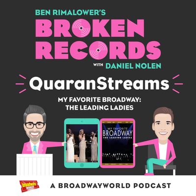 Episode 28: QuaranStreams (My Favorite Broadway: The Leading Ladies)