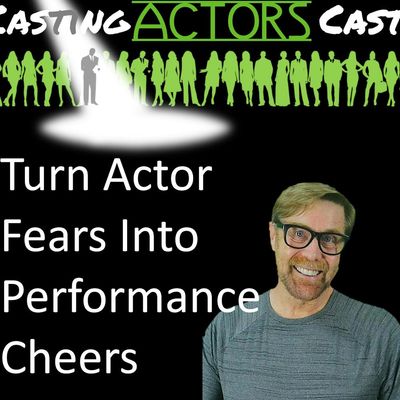 Turn Actor Fears Into Performance Cheers