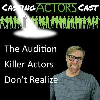 THE Audition Killer Actors Don't Realize They're Doing