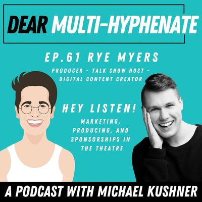 #61 - Rye Myers: Hey Listen! Marketing, Producing, and Sponsorships in the Theatre