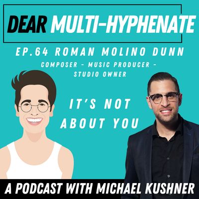 #64 - Roman Molino Dunn: It's Not About You