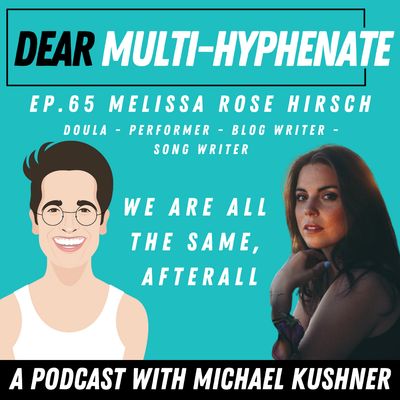 #65 - Melissa Rose Hirsch: We Are All the Same, Afterall 