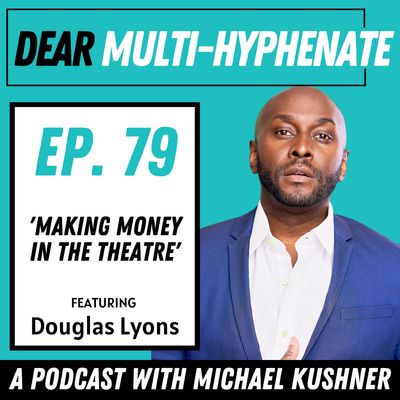 #79 - Douglas Lyons: Making Money in the Theatre