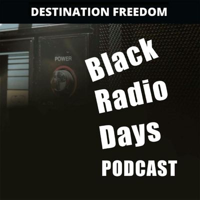 Destination Freedom Black Radio Days