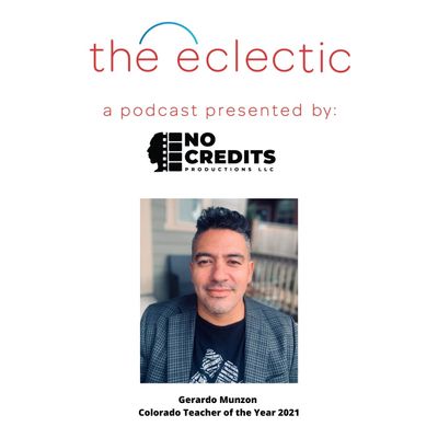 S2 EP18 The Eclectic - Interview with Colorado 2021 Teacher of The Year Gerardo Munzo