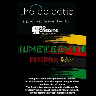 S3 EP11 The Eclectic - Conversation about Juneteenth with retired Judge Vallera Johnson, marketing rep Danielle Brooks, plus host donnie l. betts, all born on June 19th