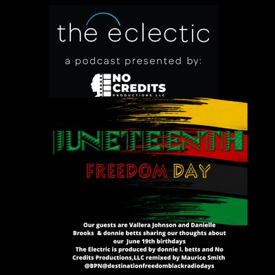 S3 EP11 The Eclectic - Conversation about Juneteenth with retired Judge Vallera Johnson, marketing rep Danielle Brooks, plus host donnie l. betts, all born on June 19th