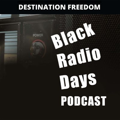 S3 EP18 Destination Freedom Black Radio Days Year in Review 2023