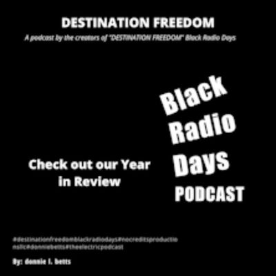 S3 EP18 Destination Freedom Black Radio Days Year in Review 2023