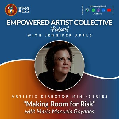 122. Artistic Director Mini-Series: Making Room for Risk with Maria Manuela Goyanes