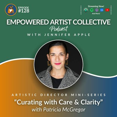 128. Artistic Director Mini-Series: Curating with Care & Clarity with Patricia McGregor