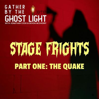 STAGE FRIGHTS - PART ONE: THE QUAKE 