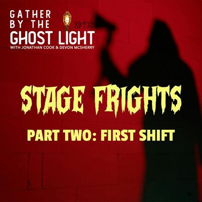 STAGE FRIGHTS - PART TWO: FIRST SHIFT