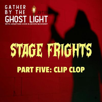 STAGE FRIGHTS - PART FIVE: CLIP CLOP