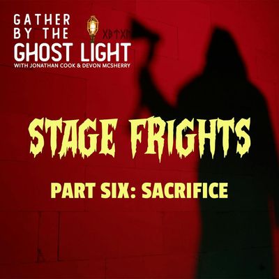 STAGE FRIGHTS - PART SIX: SACRIFICE