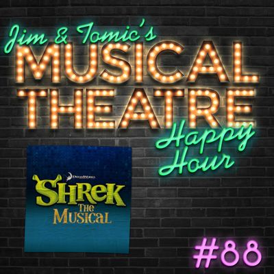 Happy Hour #88: Now I’m A Podcaster - ‘Shrek The Musical’