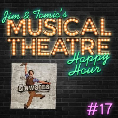 Happy Hour #17: A Newsboy Nugget - ‘Newsies: The Musical’