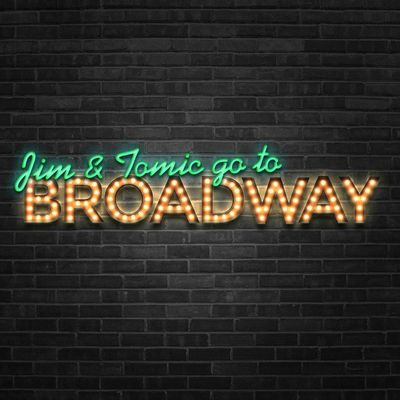 Bonus Episode! Jim and Tomic are Going to Broadway!