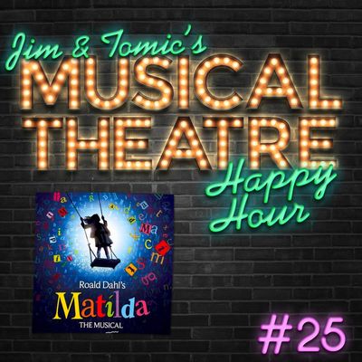 Happy Hour #25: Some Matilda Malarkey – ‘Matilda: The Musical’