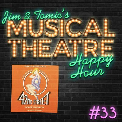 Happy Hour #33: Jim and Tomic Are Doing A Podcast! - ‘42nd Street’