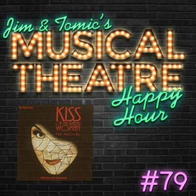 Happy Hour #79: Only In The Podcasts - ‘Kiss of the Spider Woman’