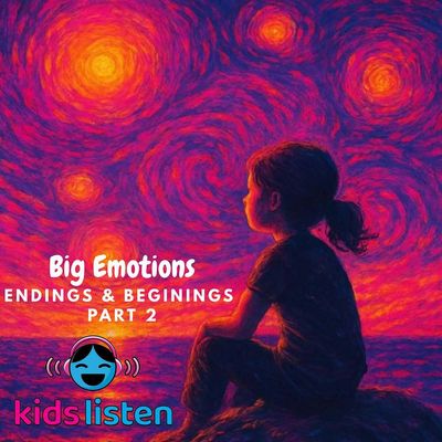 Bonus: Big Emotions Series: Endings and Beginnings Part 2