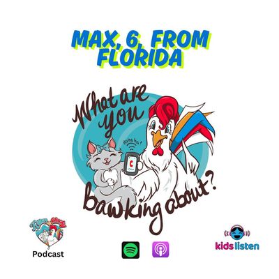 Bonus Bawk: Max, 6, from Florida