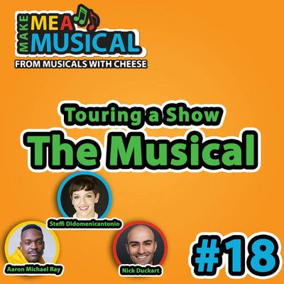 #18 - Touring a Show: The Musical (feat. Aaron Michael Ray, Nick Duckart & Steffi Didomenicantonio) 