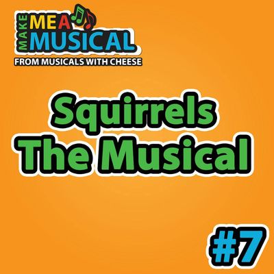 #7 - Squirrels the Musical