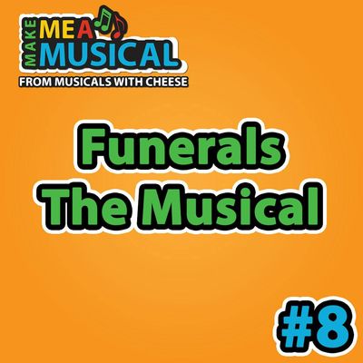 #8 - Funerals the Musical