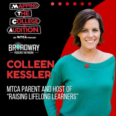 Colleen Kessler (MTCA Alumni Parent and Host of Raising Lifelong Learners) on Empowering Your Student Through The College Audition Process