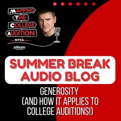 Summer Break Audio Blog: Generosity (and How it Applies to College Auditions!)