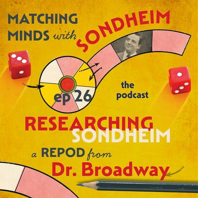 #26-Researching Sondheim--A Repod of Matching Minds on the Dr. Broadway Podcast