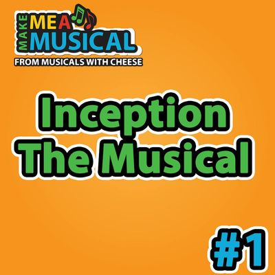 Inception the Musical - Make me a Musical #1